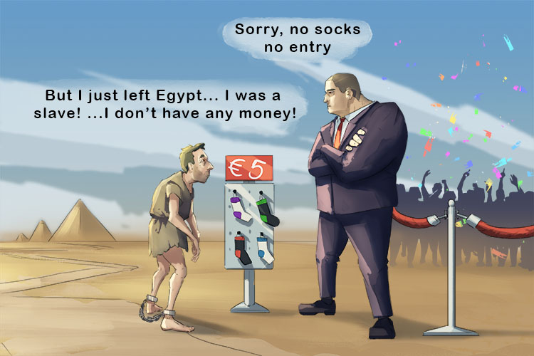 He had to pay for new socks (Pesach) before he could attend a festival to celebrate leaving Egypt after being enslaved there for years